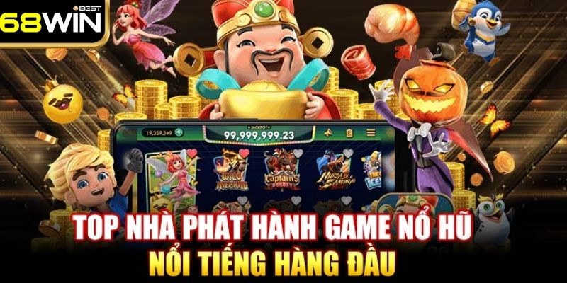 Nổ Hũ 68WIN - Sảnh Game Giải Trí Đẳng Cấp Số 1 Việt Nam 2 3 siêu phẩm quay hũ đắt khách nhất